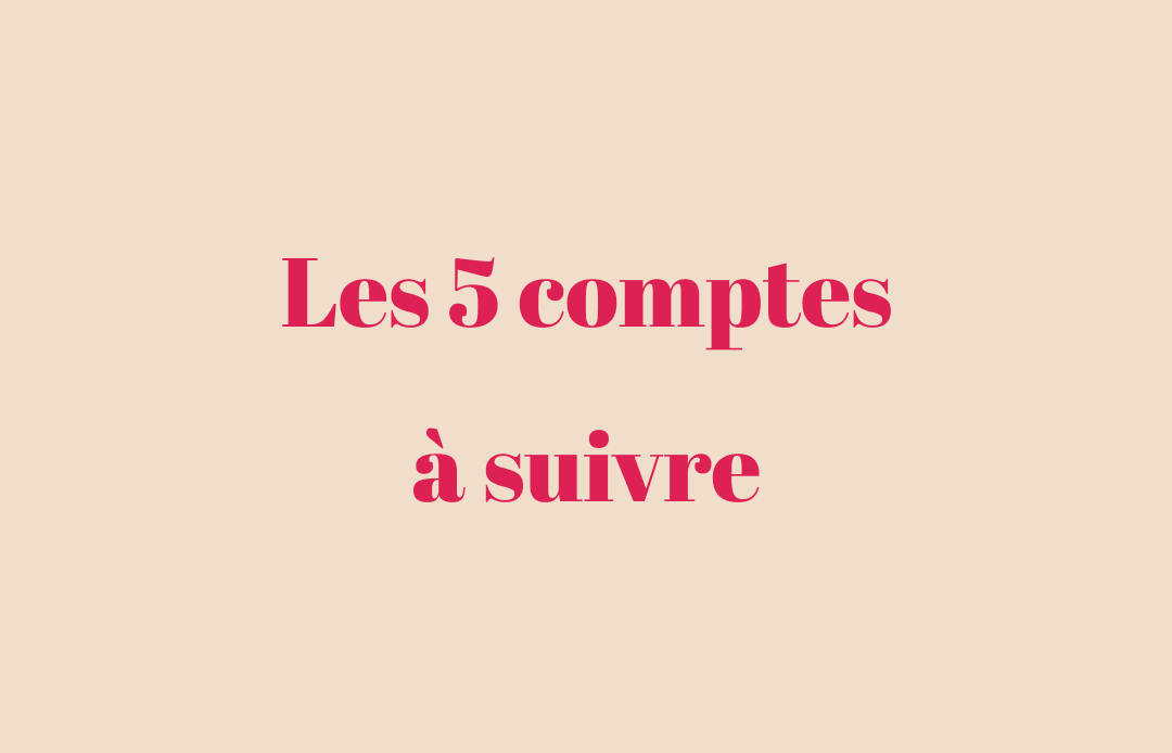 Les 5 comptes à suivre sur les réseaux sociaux